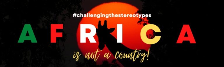 Africa Is Not A Country  -Challenging The Stereotypes